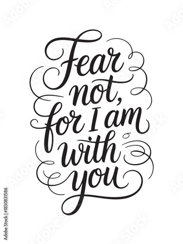 A decorative hand-lettered design featuring the inspirational religious phrase Fear not, for I am with you.
