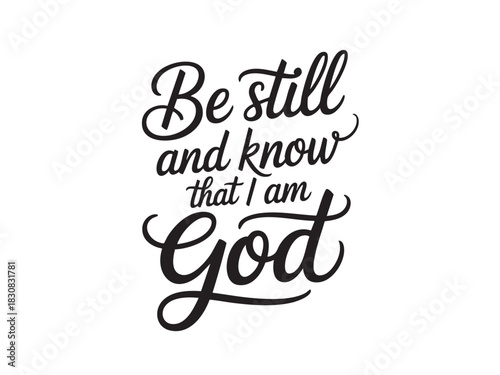 A decorative hand-lettered design featuring the inspirational religious phrase Be still and know that I am God.