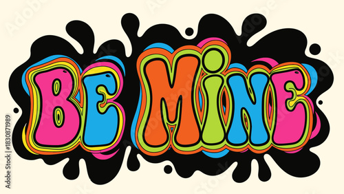 Vibrant 'Be Mine' message in a groovy, psychedelic 1970s style typography with a black splash.