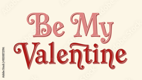 A romantic Valentine's Day greeting with the words "Be My Valentine" in elegant, flowing script.