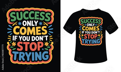 Success only come if you don't  stop trying vector t-shirt illustration colorful design 