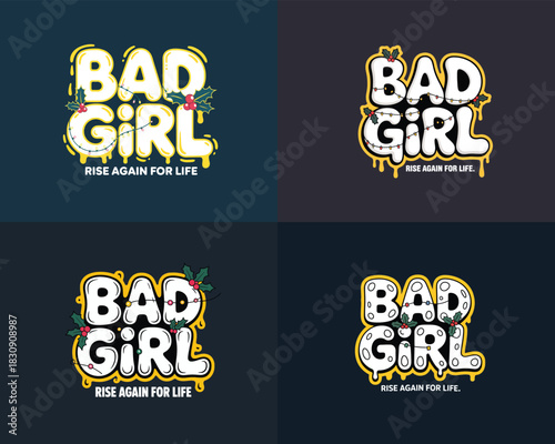 Four variations of the phrase bad girl in a dripping graffiti style with a yellow glow christmas