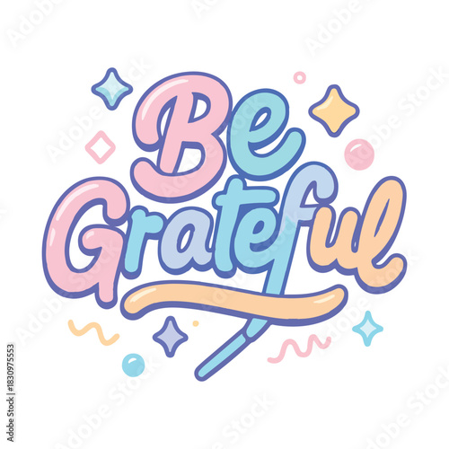 Be Grateful: Cheerful Hand Lettering Design, Soft Pastels, Playful Script, Positive Daily Gratitude Message