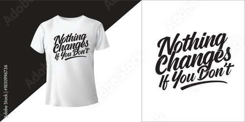 Nothing Changes If You Don’t – Motivational Discipline Quote Typography for T-Shirt, Wall Art, SVG, Black and White Vector Design