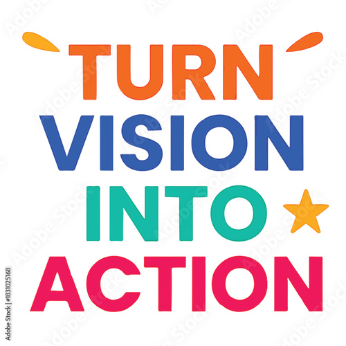 Motivational quote “TURN VISION INTO ACTION” in bold colorful text with a yellow star replacing the “O”.