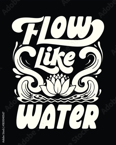 Elegant lotus flower is surrounded by retro lettering that says flow like water