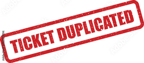A distressed red rubber stamp vector shows TICKET DUPLICATED, indicating a copy or an issue with multiple entries