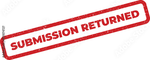 A grunge textured red rubber stamp with SUBMISSION RETURNED text diagonally positioned, signifying an item sent back for review