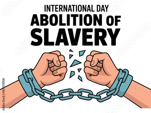 International day abolition of slavery with broken chain and fists up
