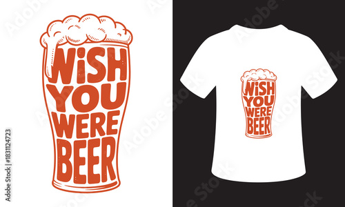 Funny beer glass with text wish you were beer and t shirt design