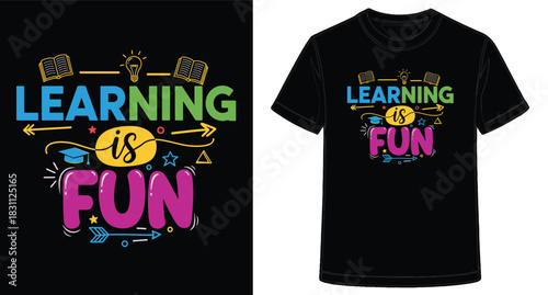 Bright and colorful education themed graphic for t shirt design emphasizes that learning is fun and exciting for students of all ages