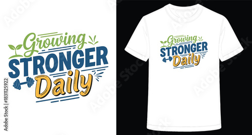 Graphic TShirt Design with Growing Stronger Daily Message Encouraging Fitness and Personal Development for Athletes and Wellness Enthusiasts