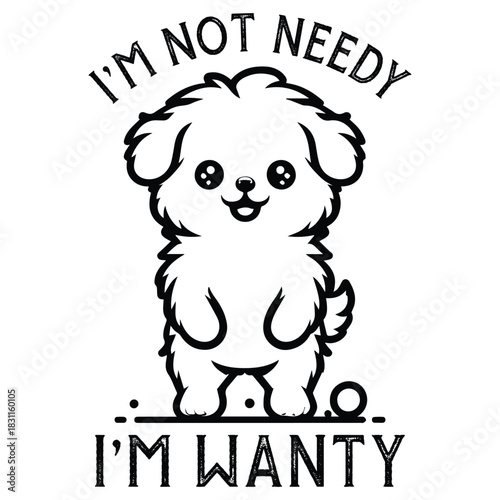 I'm Not Needy I'm Wanty