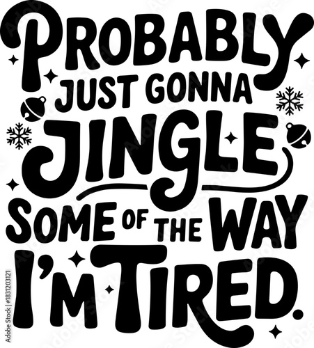 Funny Christmas SVG, Probably Just Gonna Jingle Some Of The Way I’m Tired SVG
