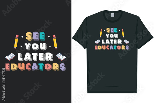 See you later educators elementary school teaching tshirt design