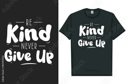 Be kind never give up tshirt design