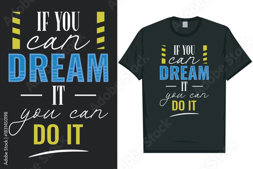 If you can dream it you can do it typography tshirt design
