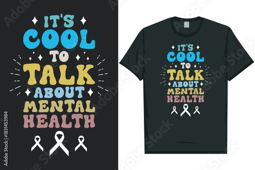 It's cool to talk about mental health tshirt design