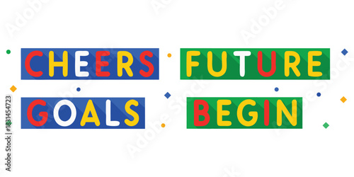 Cheers future goals begin colorful motivational message for success and growth
