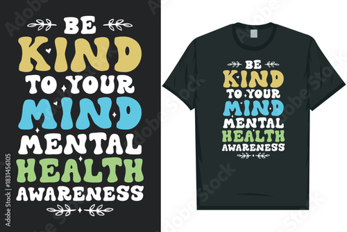 Be kind to your mind mental health awareness Mental health matters, mental health awareness month, green ribbon tshirt design