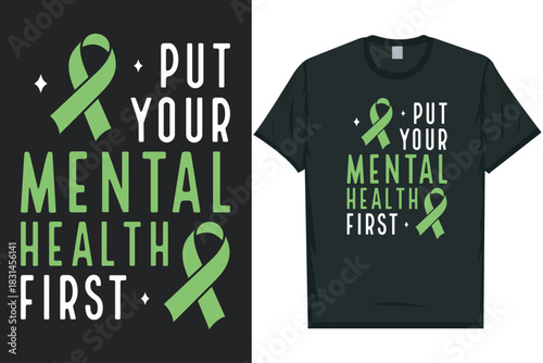 Put your mental health first Mental health matters, mental health awareness month, green ribbon tshirt design