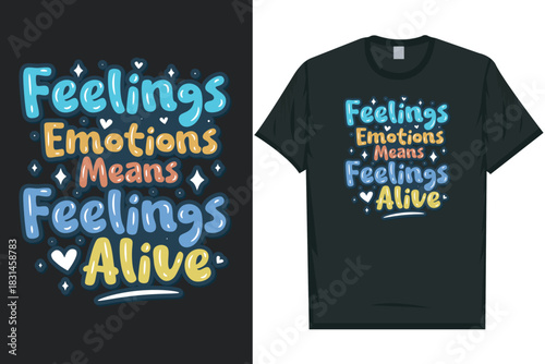 Feelings emotions means feeling alive Be aware be there care Mental health matters, mental health awareness month, green ribbon mental health awareness typography tshirt design