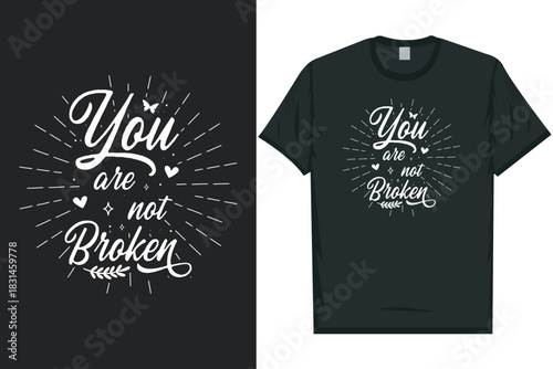 You are not broken Mental health matters, mental health awareness month, green ribbon mental health awareness typography tshirt design