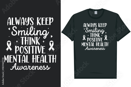 Always keep smiling think positive mental health awareness Mental health matters, mental health awareness month, green ribbon mental health awareness typography tshirt design