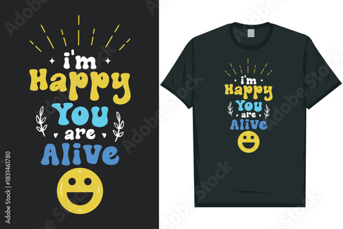 I'm happy you are alive Mental health matters, mental health awareness month, green ribbon mental health awareness typography tshirt design