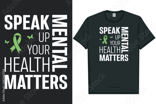 Speak up your mental health matters Mental health matters, mental health awareness month, green ribbon mental health awareness typography tshirt design