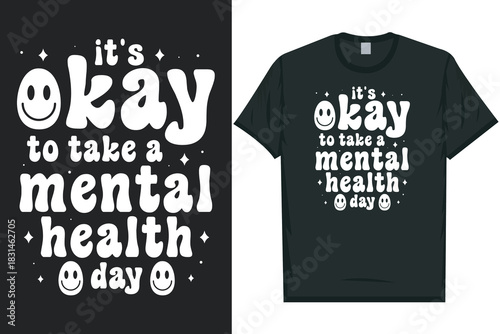It's okay to take a mental health day Mental health matters, mental health awareness month, green ribbon mental health awareness typography tshirt design
