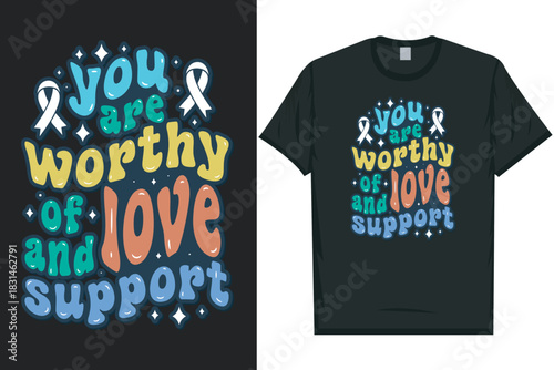 You are worthy of love and support Mental health matters, mental health awareness month, green ribbon mental health awareness typography tshirt design