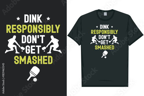 Dink responsibly don't get smashed pickleball playing tshirt design