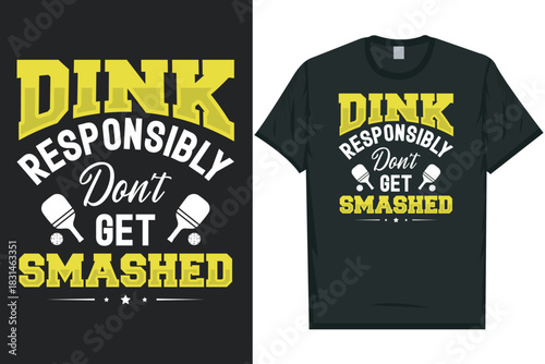 Dink responsibly don't get smashed pickleball playing tshirt design