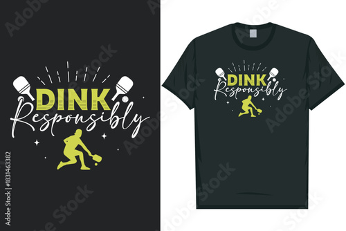 Dink responsibly pickleball playing tshirt design