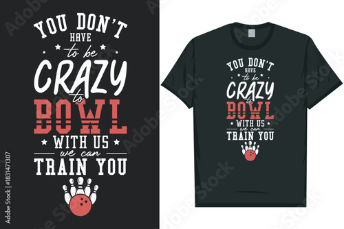 You don't have to be crazy to bowl, bowl playing tshirt design