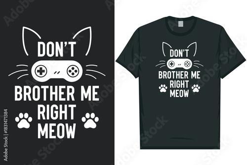 Don't brother me right meow gaming tshirt design