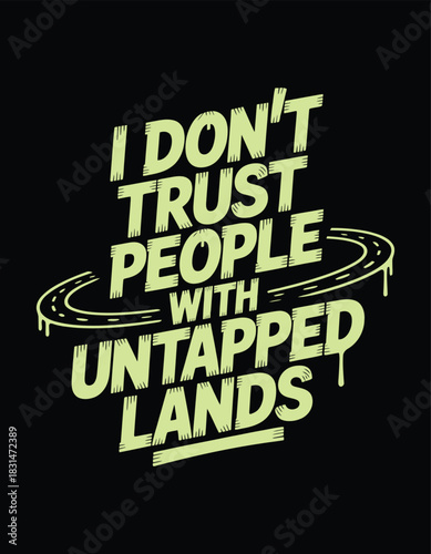 Untapped Lands: I don't trust people with untapped lands - an introspective quote, a call for careful assessment, a reflection on potential and responsibility.