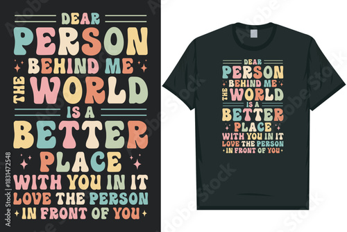Dear person behind me the world is a better place tshirt design