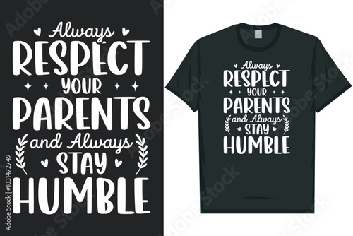 Always respect your parents and always stay humble typography tshirt design