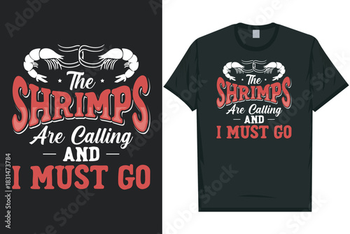 The shrimps are calling and i must go tshirt design