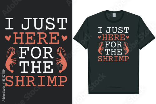 I just here for the shrimp tshirt design