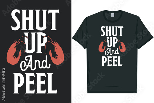 Shut up and peel Shrimps foods Shrimp Lover, Seafood Lover seafood, Ocean, Shellfish, Prawn, Animal, fishing typography graphics tshirt design