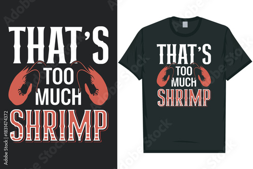 That's too much shrimp tshirt design