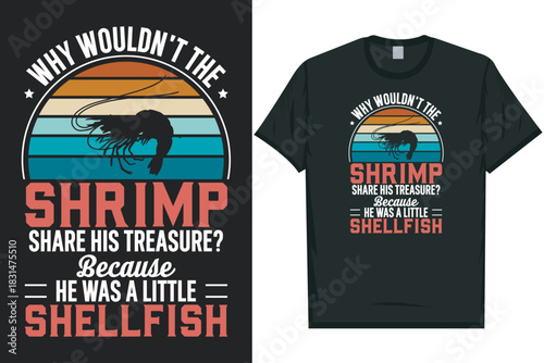 Why wouldn't the shrimp Shrimps foods Shrimp Lover, Seafood Lover seafood, Ocean, Shellfish, Prawn, Animal, fishing typography graphics tshirt design