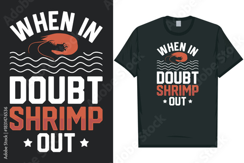 When in doubt shrimp out Shrimps foods Shrimp Lover, Seafood Lover seafood, Ocean, Shellfish, Prawn, Animal, fishing typography graphics tshirt design