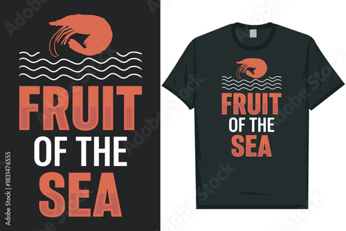 Fruit of the sea Shrimps foods Shrimp Lover, Seafood Lover seafood, Ocean, Shellfish, Prawn, Animal, fishing 
typography graphics tshirt design