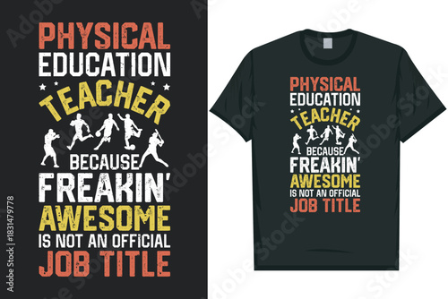 Physical education teacher because freakin awesome tshirt design