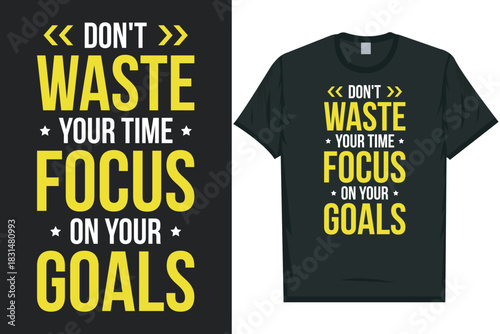 Don't waste your time focus on your goals typography tshirt design