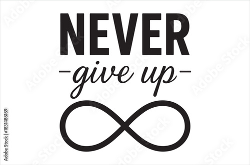 Never give up inspirational message with infinity symbol on a white background